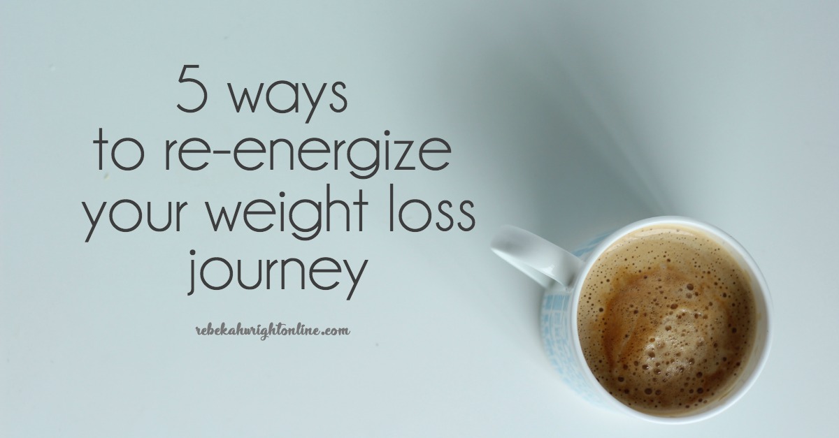 5 Ways to Re-Energize Your Weight Loss Journey – Rebekah Wright Online
